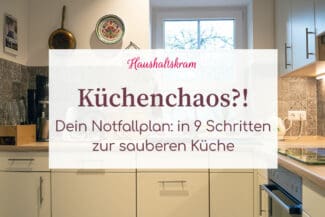 Küchenchaos - Notfallplan - in 9 Schritten zur sauberen Küche